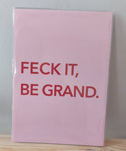 Load image into Gallery viewer, A colourful Irish art print with bite. “Feck It, Be Grand” in bold lettering – the perfect gift or wall shout for everyday Irish resilience.