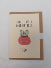Load image into Gallery viewer, I missed your birthday, I succ - card