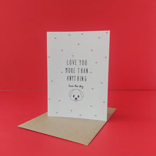 Load image into Gallery viewer, I love you more than anything (even the dog)
