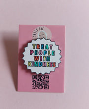 Load image into Gallery viewer, Treat People with Kindness Pin Badge
