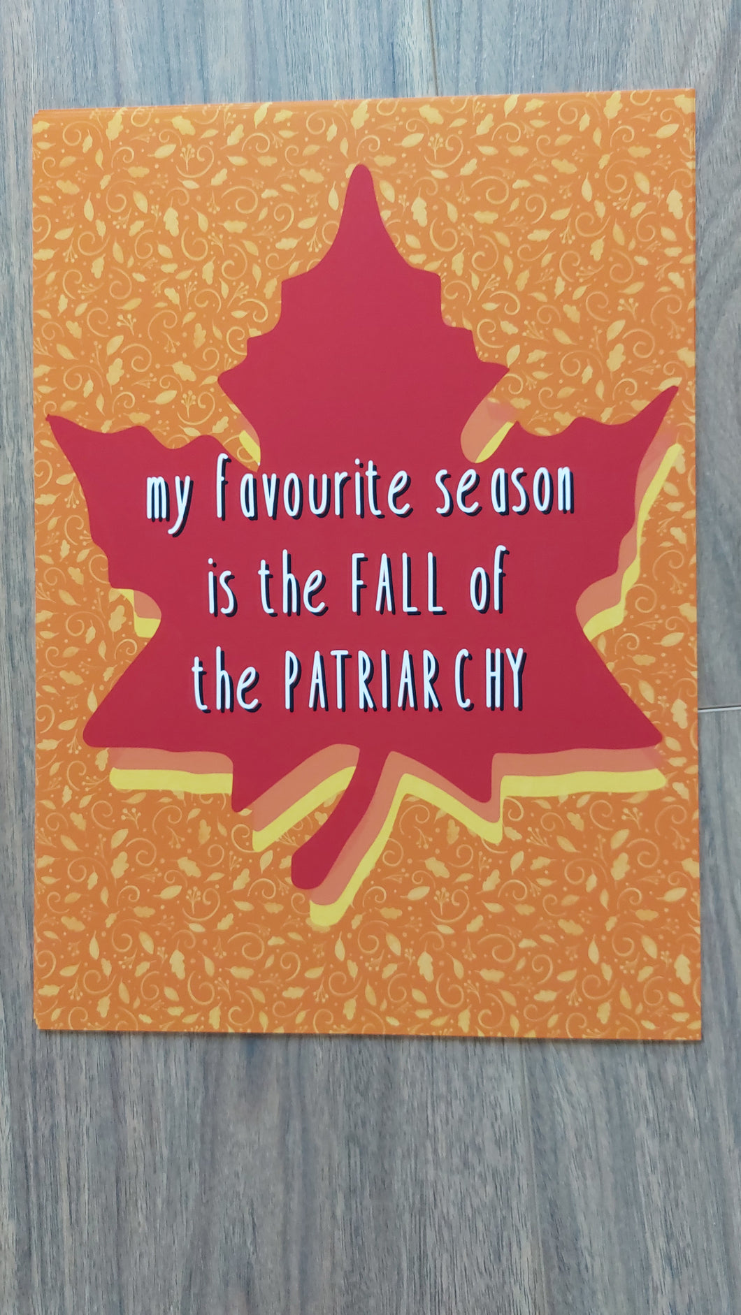 My favourite season is the FALL of the Patriarchy