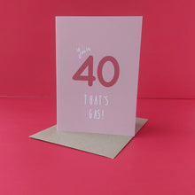 Load image into Gallery viewer, You're 40, that's gas!
