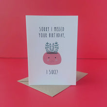 Load image into Gallery viewer, I missed your birthday, I succ - card
