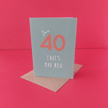 Load image into Gallery viewer, You're 40, that's mad now
