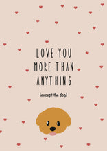 Load image into Gallery viewer, Love you More than anything (except the dog)
