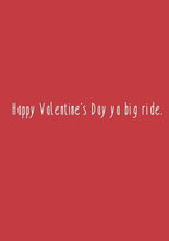 Load image into Gallery viewer, Happy Valentines Day ya big ride
