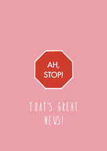 Load image into Gallery viewer, Ah stop, that's great news!
