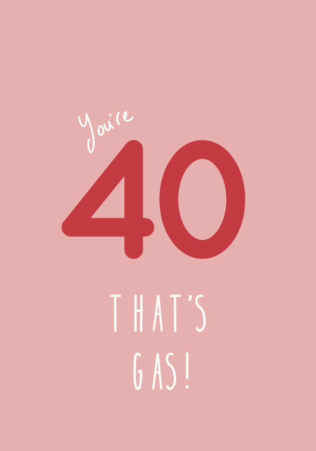 You're 40, that's gas!