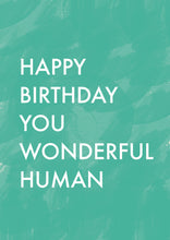 Load image into Gallery viewer, Happy Birthday you wonderful human
