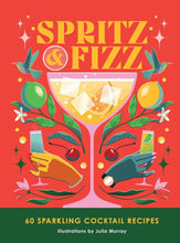 Load image into Gallery viewer, Spritz And Fizz: 60 Cocktail Recipes
