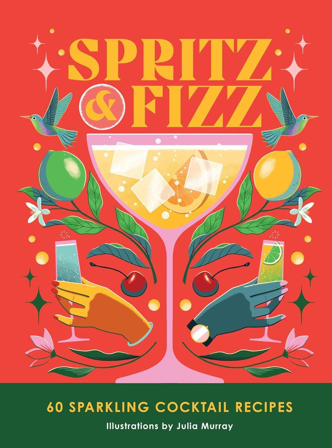 Spritz And Fizz: 60 Cocktail Recipes