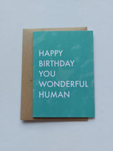 Load image into Gallery viewer, Happy Birthday you wonderful human

