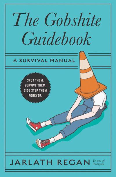 The Gobshite Guidebook: A survival Manual