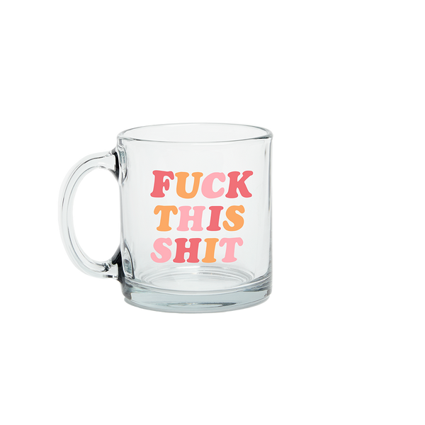 Fuck this shit Glass Mug
