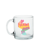 Load image into Gallery viewer, So Fucking Over It Glass Mug
