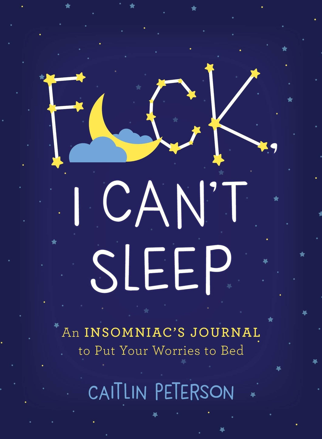 Fuck I Can't Sleep: An Insomniacs Journal