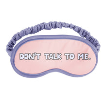 Load image into Gallery viewer, Dont Talk To Me Eye Mask
