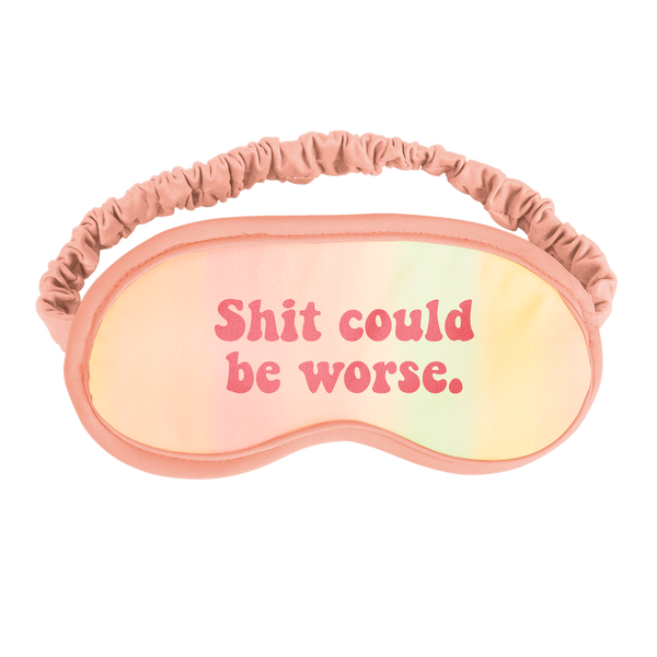 Shit Could Be Worse Eye Mask